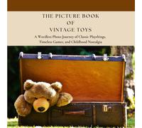 The Picture Book of Vintage Toys: A Wordless Photo Journey of Classic Playthings, Timeless Games, and Childhood Nostalgia