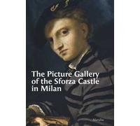The Picture Gallery of the Sforza Castle in Milan. Ediz. illustrata