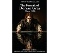 The Picture of Dorian Gray: Annotated Study Edition: Includes Narrative Synopsis, 10 Integrated Analysis Blocks, and Victorian Aestheticism & The Dandy’s Lexicon