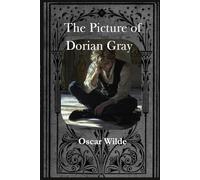 The Picture of Dorian Gray: Complete & Unabridged: An Illustrated Classic Novel of Gothic Horror and Decadence