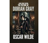 The Picture of Dorian Gray (LARGE PRINT EDITION): Oscar Wild’s Gothic Victorian novel