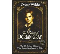 The Picture of Dorian Gray: The 1891 Revised Edition - A Text Written Back Against Its Critics