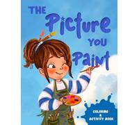 The Picture You Paint: Kids’ Coloring & Activity Book: Mindfulness, Kindness & Creativity for Ages 5-10 | Fun Drawing Prompts, Positive Affirmations & ... Learning Activities | Seismic Imprint Project
