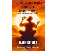 The Pie Eating Man's Guide to a Healthy Mind: A book for everyday people like me