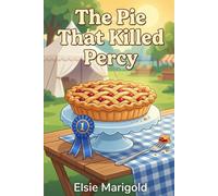The Pie That Killed Percy: A Small Town Bakery Cozy Mystery