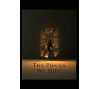The Pieces We Hide: What We Bury Never Stays Silent