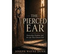 THE PIERCED EAR: Ownership, Freedom, and the Life That Chooses God