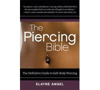 The Piercing Bible: The Definitive Guide to Safe Body Piercing