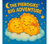 The Pierogies’ Big Adventure: An Adorable Dumpling Family Adventure - A Picture Book About Love, Laughter, and Togetherness, Age 3-7