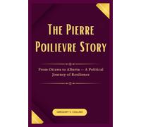 The Pierre Poilievre Story: From Ottawa to Alberta - A Political Journey of Resilience