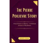 The Pierre Poilievre Story: From Ottawa to Alberta - A Political Journey of Resilience