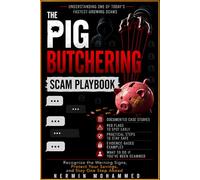 The Pig Butchering Scam Playbook: Recognize the Warning Signs, Protect Your Savings, and Stay One Step Ahead