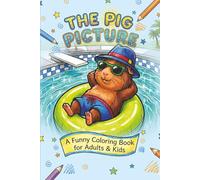 The Pig Picture: A Funny Coloring Book for Kids, Adults, and Everyone In-Between
