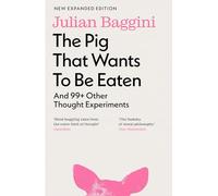 The Pig that wants to be eaten: And 99 Other Thought Experiments