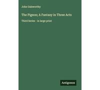 The Pigeon; A Fantasy in Three Acts: Third Series - in large print