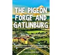 The Pigeon Forge and Gatlinburg Travel Guide 2026: The Ultimate Guide to Scenic Adventures, Iconic Attractions, Local Cuisine, and Hidden Gems in the Smoky Mountains