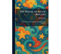 The Pigtail of Ah Lee Ben Loo: With Seventeen Other Laughable Tales & 200 Comical Silhouettes