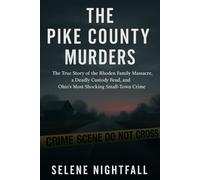 THE PIKE COUNTY MURDERS: The True Story of the Rhoden Family Massacre, a Deadly Custody Feud, and Ohio’s Most Shocking Small-Town Crime