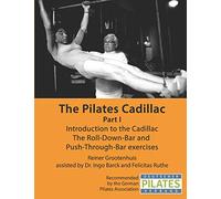The Pilates Cadillac - Part I: Introduction to the Cadillac, The Roll-Down-Bar and Push-Through-Bar exercises