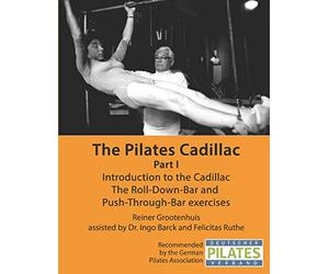 The Pilates Cadillac - Part I: Introduction to the Cadillac, The Roll-Down-Bar and Push-Through-Bar exercises