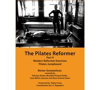 The Pilates Reformer: Part II: Modern Reformer Exercises & Pilates Jumpboard