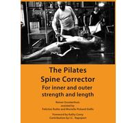 The Pilates Spine Corrector: For inner and outer strength and length