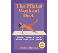 The Pilates Workout Deck: 60 Cards for Core Strength, Muscle Toning, and Flexibility