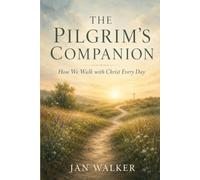 The Pilgram’s companion: How We Walk with Christ Everyday