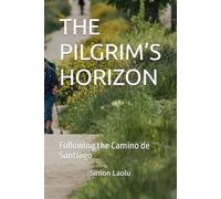 THE PILGRIM’S HORIZON: Following the Camino de Santiago