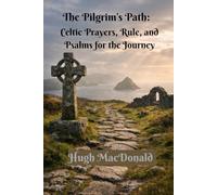 The Pilgrim’s Path:: Celtic Prayers, Rule, and Psalms for the Journey