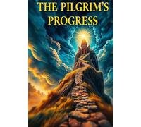 The Pilgrim’s Progress: A Christian Classic on Faith, Redemption & Spiritual Growth. Complete Easy to Read Text