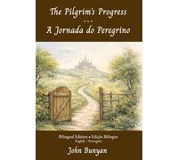 The Pilgrim’s Progress ~ A Jornada do Peregrino: Bilingual Edition / Edição Bilingue