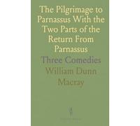 The Pilgrimage to Parnassus With the Two Parts of the Return From Parnassus: Three Comedies