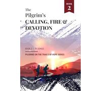The Pilgrim's Calling, Fire, and Devotion: Book 2 - the Pilgrims on the Trials of Hope Series