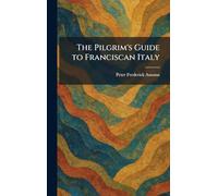 The Pilgrim's Guide to Franciscan Italy