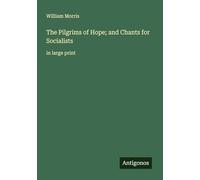 The Pilgrims of Hope; and Chants for Socialists: in large print
