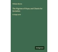 The Pilgrims of Hope; and Chants for Socialists: in large print