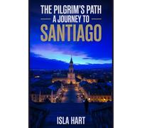 The Pilgrim's Path: A Journey to Santiago: A Journey of the Soul: Tales and Wisdom from the Camino