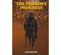 The Pilgrim's Progress: A Fully Illustrated and Annotated Edition for Modern Readers Featuring Symbolism Explained, Scripture Connections, Reflection Questions, and Devotional Insights