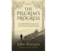 The Pilgrim's Progress: A Readable Modern-Day Version of John Bunyan’s Pilgrim’s Progress (Revised and easy-to-read)
