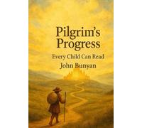 The Pilgrim's Progress by John Bunyan Every Child Can Read