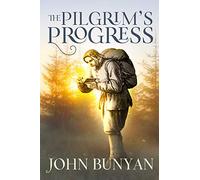 The Pilgrim's Progress: Delivered under the Similitude of a Dream