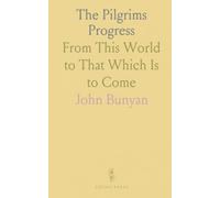 The Pilgrims Progress: From This World to That Which Is to Come