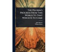 The Pilgrim's Progress From This World To That Which Is To Come
