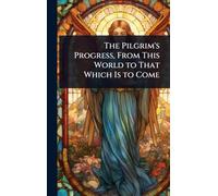 The Pilgrim's Progress, From This World to That Which Is to Come