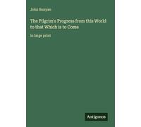 The Pilgrim's Progress from this World to that Which is to Come: in large print
