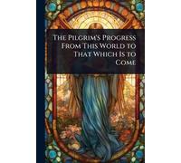 The Pilgrim's Progress From This World to That Which Is to Come (Tascabile)