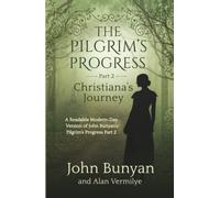 The Pilgrim's Progress Part 2 Christiana's Journey: A Readable Modern-Day Version of John Bunyan’s Pilgrim’s Progress Part 2 (Revised and easy-to-read) (The Pilgrim's Progress Series Book 2)
