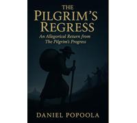 The Pilgrim's Regress: An Allegorical Return from The Pilgrim's Progress