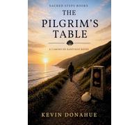 The Pilgrims Table: A Camino de Santiago Pilgrimage: 1